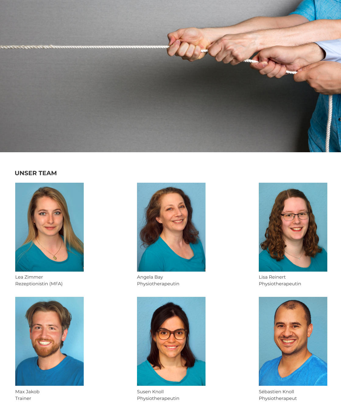UNSER TEAM Lea Zimmer Rezeptionistin (MFA) Angela Bay Physiotherapeutin Lisa Reinert Physiotherapeutin Susen Knoll Physiotherapeutin Sébastien Knoll Physiotherapeut Max Jakob Trainer